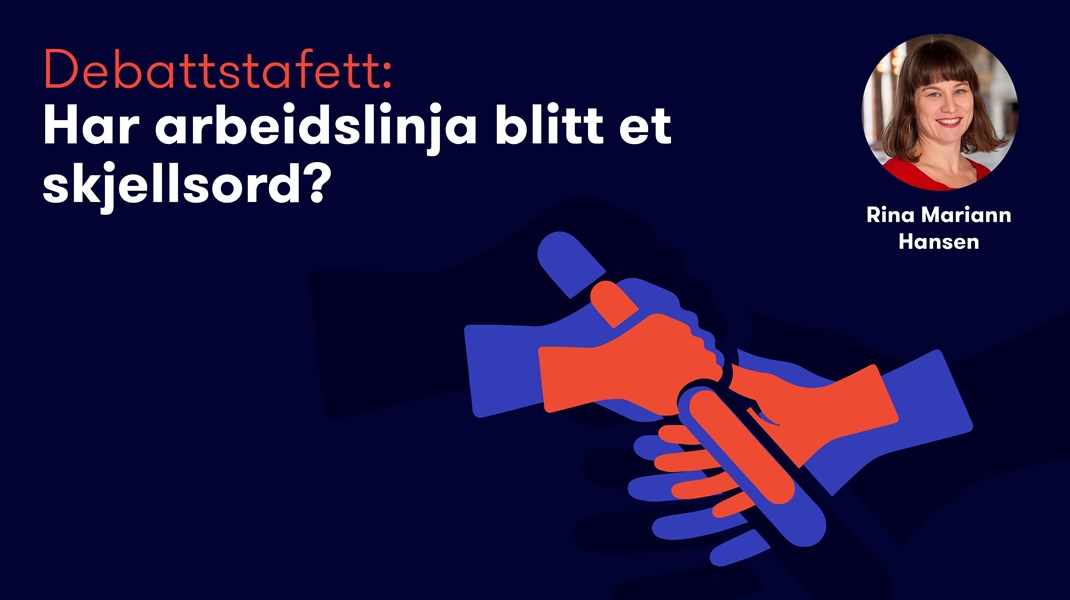 Rina Mariann Hansen (Ap): Kan man pirke i arbeidslinja uten å oppgi målet om arbeid til alle?